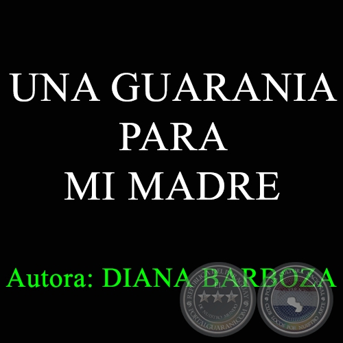 UNA GUARANIA PARA MI MADRE - Autora: DIANA BARBOZA